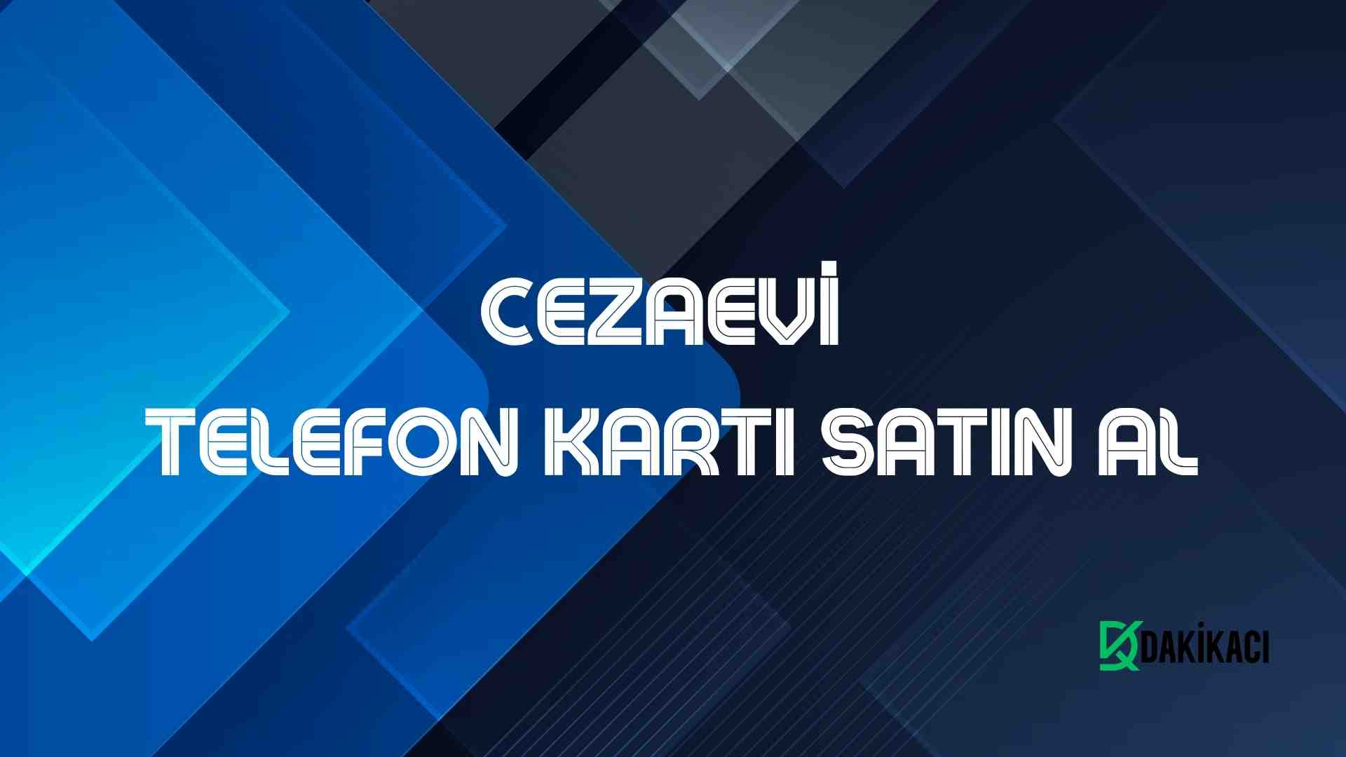 CEZAEVİ TELEFON KARTI SATIN AL